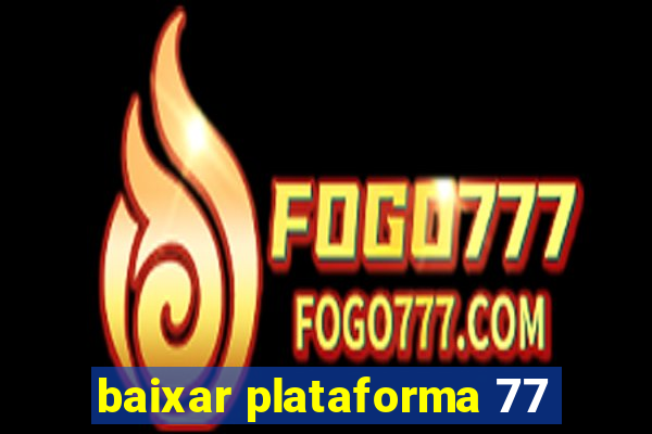 baixar plataforma 77